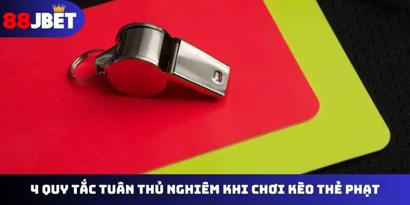 4 quy tắc tuân thủ nghiêm khi chơi kèo thẻ phạt