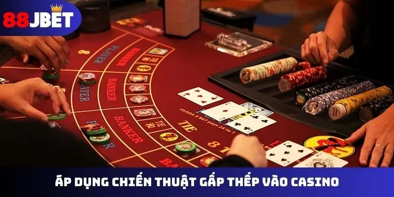 Áp dụng chiến thuật gấp thếp vào casino