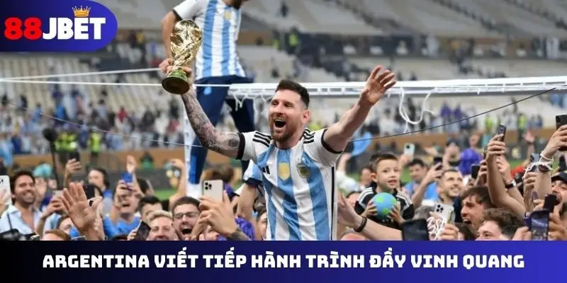 Argentina viết tiếp hành trình đầy vinh quang