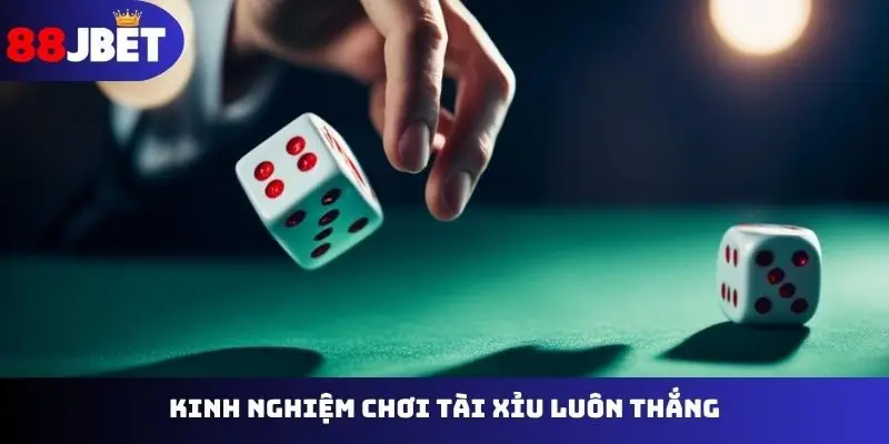 Kinh nghiệm chơi tài xỉu luôn thắng