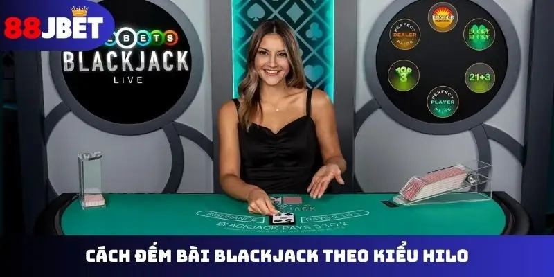 Cách đếm bài Blackjack theo kiểu Hilo