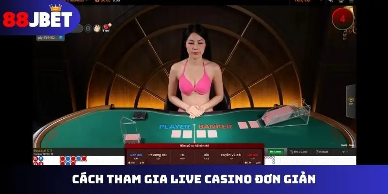 Cách tham gia live casino siêu đơn giản