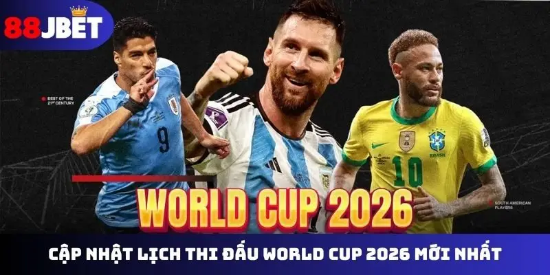 lịch thi đấu world cup 2026 mới nhất