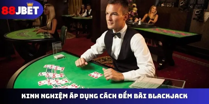 Kinh nghiệm áp dụng cách đếm bài Blackjack