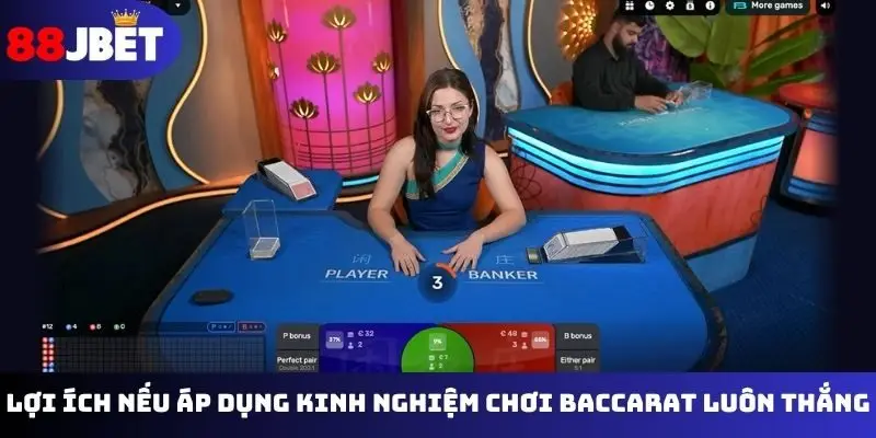 Lợi ích nếu áp dụng kinh nghiệm chơi Baccarat luôn thắng