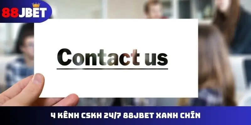4 kênh CSKH 24/7 88JBET xanh chín