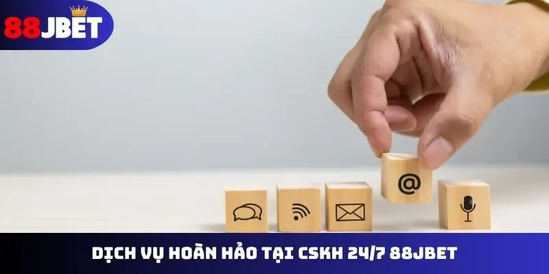 Dịch vụ hoàn hảo tại CSKH 24/7 88JBET